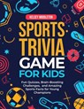 Sports Trivia Games for Kids: Fun Quizzes, Brain-Boosting Challenges, and Amazing Sports Facts for Young Champions - Kelsey Middleton - 9798250100922