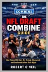 The NFL Draft Combine Guide: How Future NFL Stars Are Tested, Measured, and Evaluated Before Draft Night - Robert O'Neil - 9798250710527