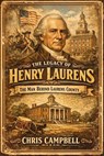 Henry Laurens - chris Campbell - 9798251309522