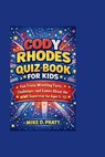 Cody Rhodes Quiz Book for Kids: Fun Trivia, Wrestling Facts, Challenges, and Games About the WWE Superstar for Ages 5-12 - Mike D. Pratt - 9798251403688