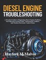 Diesel Engine Troubleshooting: A Practical Guide to Diagnosing Diesel Engine Problems, Fuel Injection System Faults, Turbocharger Failures, and Modern - Hayford M. Malvin - 9798251729849