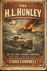 The H. L. Hunley - chris Campbell - 9798252002842
