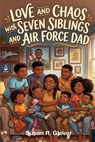 Love and Chaos with Seven Siblings and Air Force Dad - Susan R. Glover - 9798252631523
