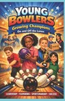 Young Bowlers: Growing Champions on and off the Lanes - Jaime Burns - 9798253269916
