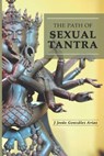 Gonzalez Arias, J: Path of Sexual Tantra - J Jesus Gonzalez Arias - 9798253424551