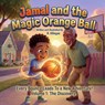 Jamal and the Magic Orange Ball: Volume 1: The Discovery - R. Villegas - 9798253457672