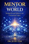 Mentor the World: Turning Personal Influence into Generational Legacy - Juliet Ede - 9798253651711