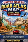 United States Road Atlas Map 2026-2027 Large Print: Your Complete Guide to Easy Navigation, Road Trips, and Scenic Routes in America - Maye Davey - 9798254819271