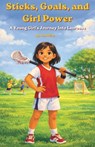 Sticks, Goals, and Girl Power: A Young Girl's Journey Into Lacrosse - Kanwal Naseem - 9798255140015