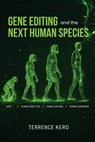 Gene Editing and the Next Human Species - Terrence Kero - 9798256011406