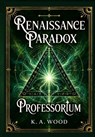 Professorium: Renaissance Paradox - K. A. Wood - 9798256062934