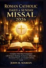 Roman Catholic Daily and Sunday Missal 2026: Complete Holy Mass Companion with Scripture Readings, Eucharistic Reflections, Devotional Prayers, and Li - John B. Marian - 9798257088100