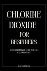 Duncan, T: Chlorine Dioxide for Beginners - Tracy Duncan - 9798257806957