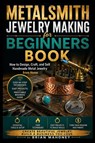 Metalsmith Jewelry Making for Beginners Book - Brian Mahoney - 9798259179387
