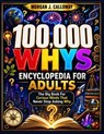 100000 Whys Encyclopedia For Adults - Cassie Doris Gilbert ; William Walton Anderson ; Morgan J. Calloway - 9798259221659