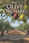 The Olive Orchard: A complete step-by-step guide to growing olive trees: from choosing varieties and preparing the soil to caring for, harvesting, and - Svitana - 9798261796213