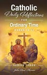 Catholic Daily Reflections for Ordinary Time: Weeks 18-34 - John Paul Thomas - 9798262102280