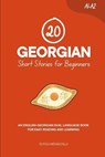 20 Georgian Short Stories for Beginners: An English-Georgian Dual-Language Book for Easy Reading and Learning - Duygu Mengioglu - 9798262142347