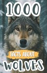 1000 Awesome Facts About Wolves: Fascinating Wolf Trivia, Surprising Secrets, and Fun Discoveries About Packs, Predators, Habitats, and Their Incredib - Edison Foxe - 9798262155507