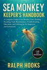 Sea Monkey Keeper's Handbook: A Complete Guide to Sea Monkey Care, Feeding, Breeding, Tank Maintenance, Troubleshooting, Education, and Lifelong Joy f - Ralph Hooks - 9798262349623