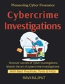 Cybercrime Investigations: Investigating Cyber Crimes Forensic Techniques Explained Evidence Collection Best Practices Digital Forensics in Enterprise - Ravi Rajput - 9798262383733