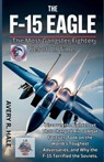 The F-15 Eagle: The Most Gangster Fighter Jet of All Time: Discover the Fighter Jet That Changed Air Combat Forever, Took on the World's Toughest Adve - Avery R. Hale - 9798262474509