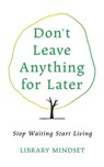 Mindset, L: Don't Leave Anything for Later - Library Mindset - 9798262490066