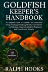 Goldfish Keeper's Handbook: A Complete Guide to Goldfish Care, Aquarium Setup, Feeding, Breeding, Health, Enrichment, and Lifelong Companionship for B - Ralph Hooks - 9798262507603