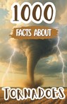 1000 Awesome Facts About Tornadoes: Thrilling Weather Trivia, Mind-Blowing Storm Facts, and Fascinating Discoveries About Twisters, Extreme Winds, and - Edison Foxe - 9798262615445