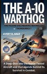 The A-10 Warthog: The Insane Engineering Behind the Thunderbolt: A Deep Dive Into the Battle-Tested Aircraft and the Legends Behind Its Survival in Co - Avery R. Hale - 9798262640478
