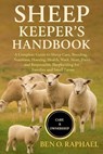 Sheep Keeper's Handbook: A Complete Guide to Sheep Care, Breeding, Nutrition, Housing, Health, Wool, Meat, Dairy, and Responsible Shepherding for Fami - Ben O. Raphael - 9798262650484