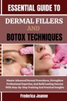Essential Guide to Dermal Fillers and Botox Techniques: Master Advanced Dermal Procedures, Strengthen Professional Expertise, And Build Lasting Succes - Frederica Jeanne - 9798262763948