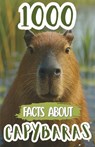 1000 Facts About Capybaras: Fun Discoveries, Amazing Trivia, and Fascinating Insights About the World's Friendliest Rodents, Their Habits, and Natural - Edison Foxe - 9798262788125