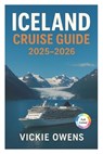 Iceland Cruise Guide 2025-2026: Reykjavík, Akureyri, Ísafjörður, Seyðisfjörður, Grundarfjörður with Cruise Lines, Ports of Call, Excursions, Itinerari - Vickie Owens - 9798262916238