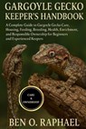 Gargoyle Gecko Keeper's Handbook: A Complete Guide to Gargoyle Gecko Care, Housing, Feeding, Breeding, Health, Enrichment, and Responsible Ownership f - Ben O. Raphael - 9798262970339