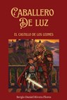Caballero de Luz: El castillo de los leones - Sergio Daniel Rivera Flores - 9798263048419