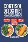 Cortisol Detox Diet for Women Over 40: A Complete Guide to Losing Weight and Feeling Lighter, Simple Recipes and Natural Strategies for a Stress-Free - Onarom - 9798263064983