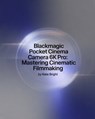 Blackmagic Pocket Cinema Camera 6K Pro: Mastering Cinematic Filmmaking: From Setup to Post-Production Excellence - Kate Bright - 9798263077495
