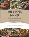The Simple Dinner: Everyday Meals from Around the World - Edward B. Miller - 9798263100179