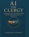 AI for Clergy: Harnessing the Power of the Digital Golem for Spiritual Leadership, Community Organization, and Sacred Service - Ben Newman - 9798263122928