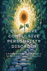 Obsessive Compulsive Personality Disorder: A Practical Step-by-Step Guide to Understand, Cope, Manage, and Overcome OCPD - Nathaniel Whitman - 9798263160876