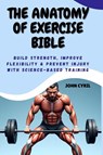 Cyril, J: ANATOMY OF EXERCISE BIBLE - John Cyril - 9798263217686