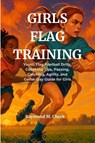 M. Check, R: Girls Flag Training - Raymond M. Check - 9798263257767