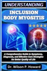 P. Howard, W: UNDERSTANDING INCLUSION BODY MYOSITIS - Wilson P. Howard - 9798263402402