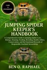 Jumping Spider Keeper's Handbook: A Comprehensive Guide to Jumping Spider Care, Biology, Housing, Feeding, Breeding, Health, Ethics, Conservation, and - Ben O. Raphael - 9798263550844