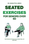 G. Greco, C: SEATED EXERCISES FOR SENIORS OVER 60 - Charlotte G. Greco - 9798263599652