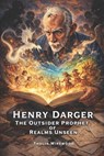 Henry Darger: The Outsider Prophet of Realms Unseen: - Fernan Vargas - 9798263909864