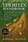 Termites Handbook: A Comprehensive Guide to Termite Biology, Social Complexity, Ecology, Human Interactions, Management, and Conservation for Sustaina - Raphael Hunter - 9798263991708