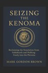 Seizing the Kenoma: Reclaiming the Simulation from Yaldabaoth and Walking Freely into the Pleroma - Mark Gordon Brown - 9798264325342