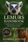 Lemurs Handbook: A Comprehensive Guide to Lemur Biology, Ecology, Husbandry, Conservation, and Responsible Stewardship - Raphael Hunter - 9798264490514